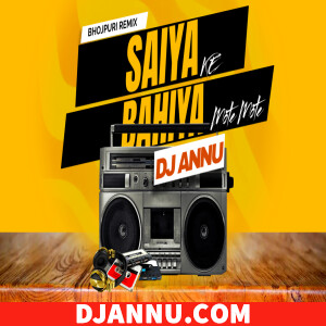 Saiya Ke Bahiya Mote Mote - Bhojpuri Desitronic Remix DJ Annu